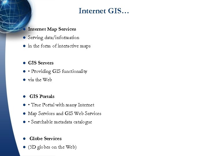 Internet GIS… l Internet Map Services l Serving data/information l in the form of