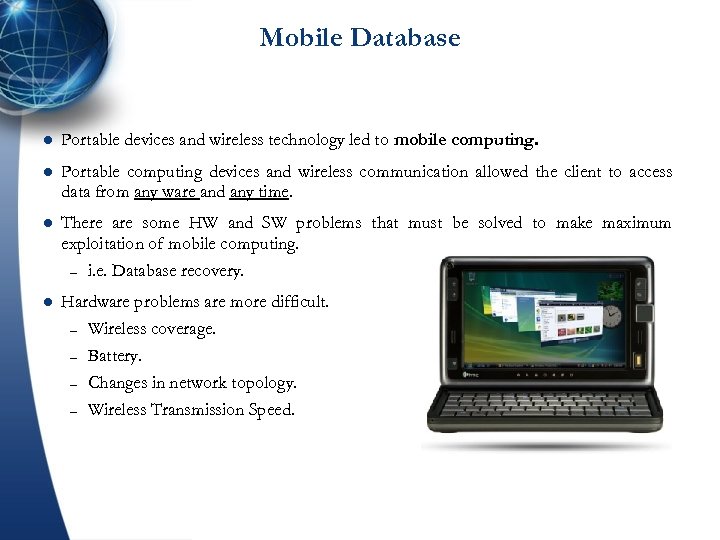Mobile Database l Portable devices and wireless technology led to mobile computing. l Portable