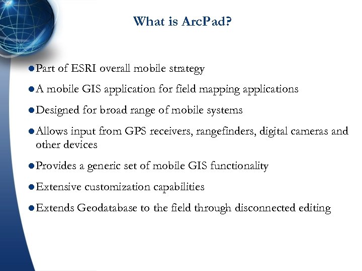 What is Arc. Pad? l Part l. A of ESRI overall mobile strategy mobile