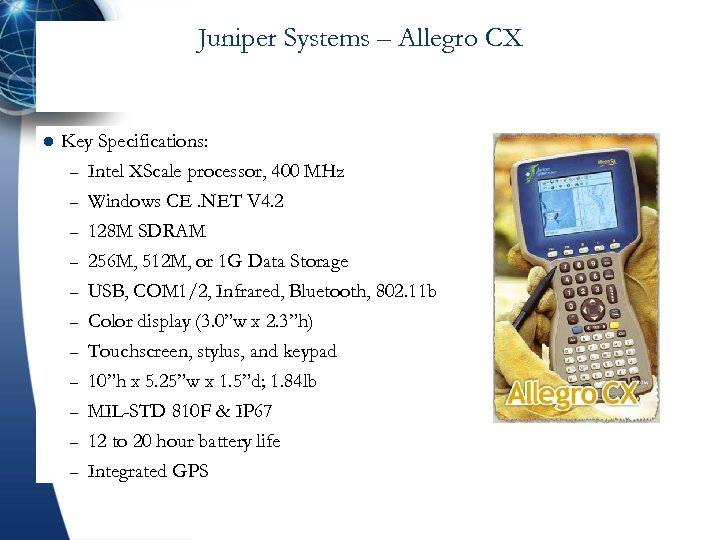 Juniper Systems – Allegro CX l Key Specifications: – Intel XScale processor, 400 MHz