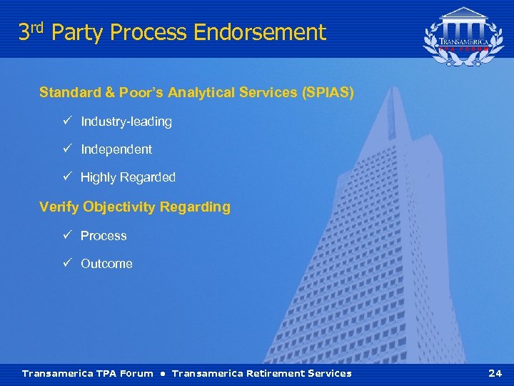 3 rd Party Process Endorsement Standard & Poor’s Analytical Services (SPIAS) ü Industry-leading ü