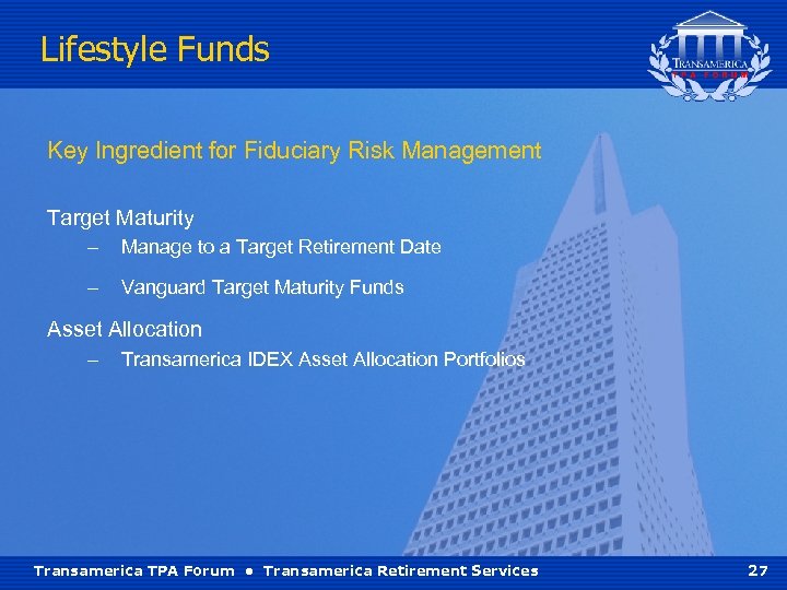 Lifestyle Funds Key Ingredient for Fiduciary Risk Management Target Maturity – Manage to a