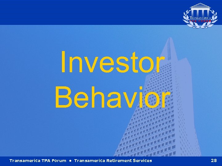 Investor Behavior Transamerica TPA Forum • Transamerica Retirement Services 28 