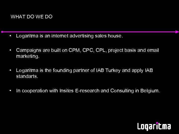 WHAT DO WE DO • Logaritma is an internet advertising sales house. • Campaigns