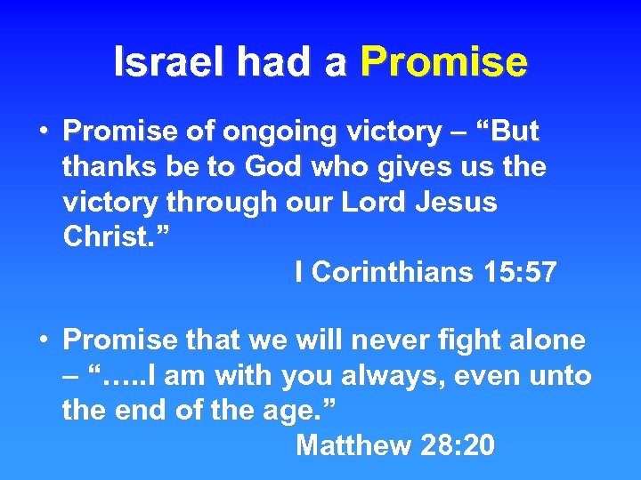 Israel had a Promise • Promise of ongoing victory – “But thanks be to