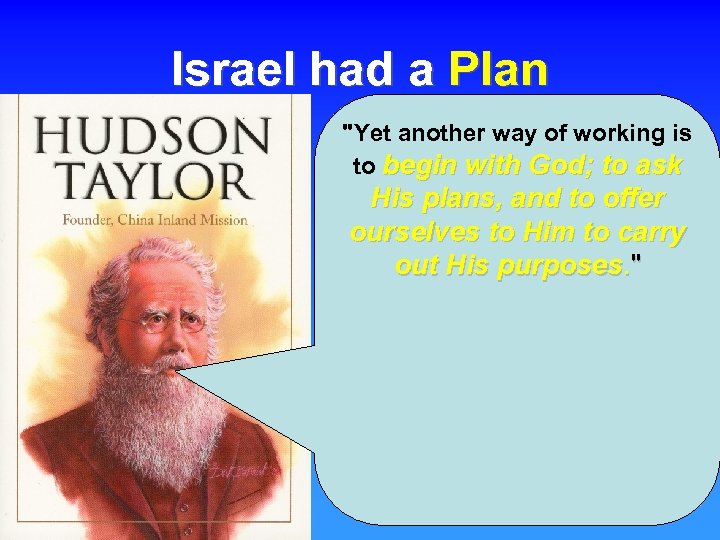 Israel had a Plan "Yet another way of working is to begin with God;