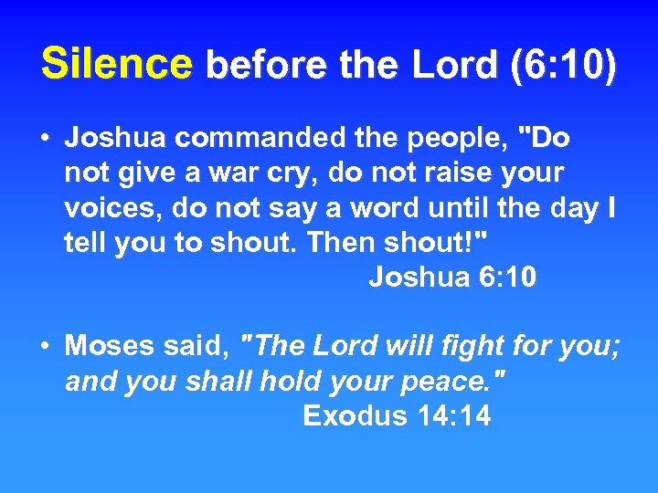 Silence before the Lord (6: 10) • Joshua commanded the people, "Do not give