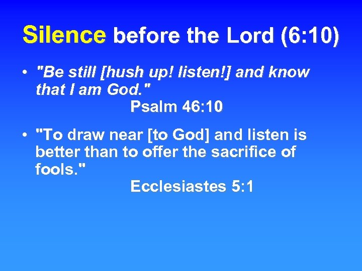 Silence before the Lord (6: 10) • "Be still [hush up! listen!] and know