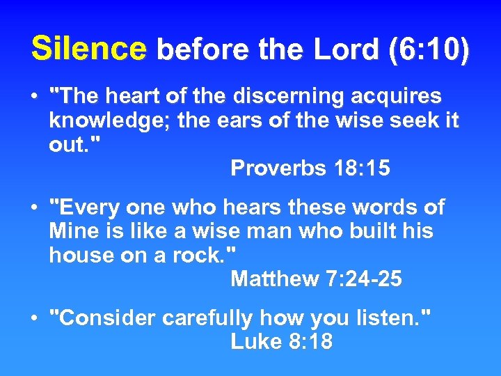 Silence before the Lord (6: 10) • "The heart of the discerning acquires knowledge;