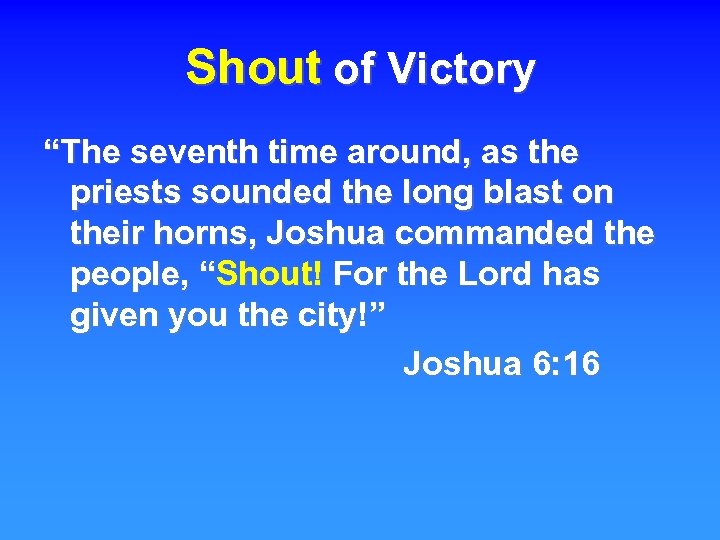 Shout of Victory “The seventh time around, as the priests sounded the long blast