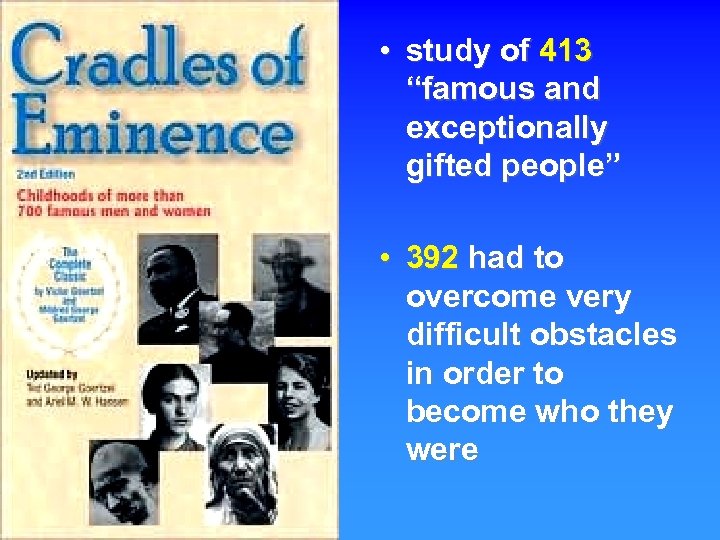  • study of 413 “famous and exceptionally gifted people” • 392 had to