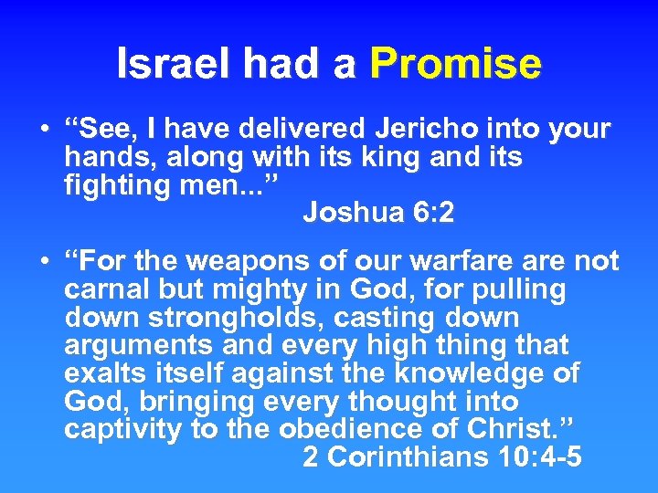 Israel had a Promise • “See, I have delivered Jericho into your hands, along