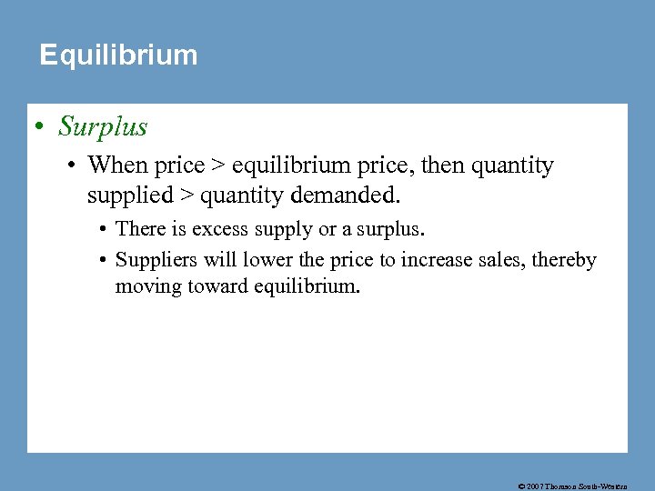 Equilibrium • Surplus • When price > equilibrium price, then quantity supplied > quantity