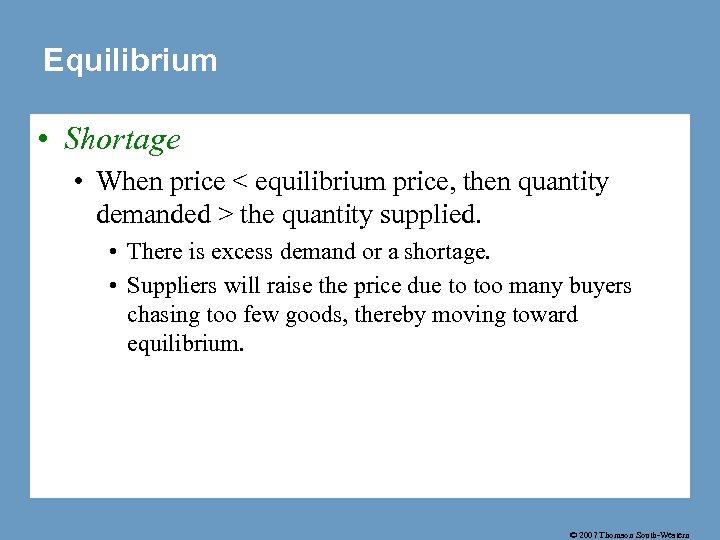 Equilibrium • Shortage • When price < equilibrium price, then quantity demanded > the
