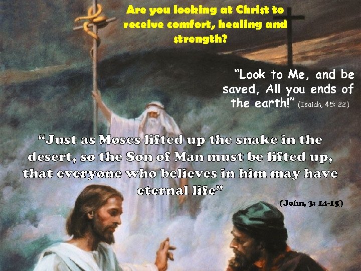 Are you looking at Christ to receive comfort, healing and strength? “Look to Me,