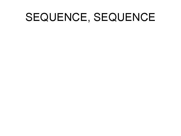 SEQUENCE, SEQUENCE 