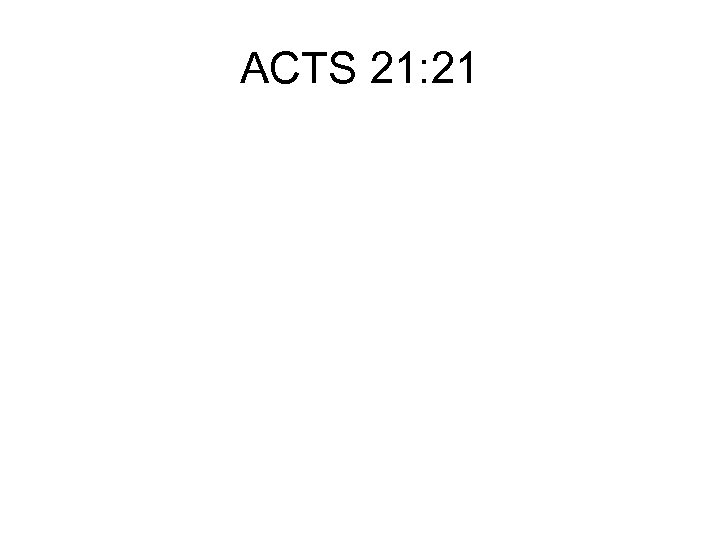 ACTS 21: 21 