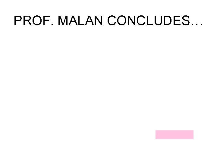 PROF. MALAN CONCLUDES… 