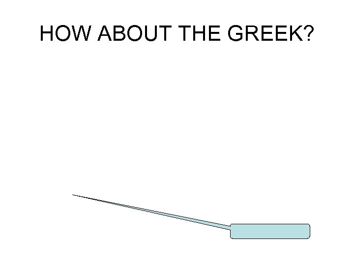 HOW ABOUT THE GREEK? 