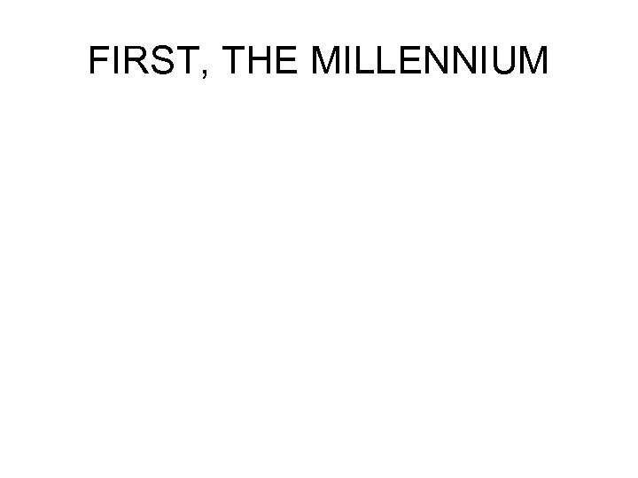 FIRST, THE MILLENNIUM 