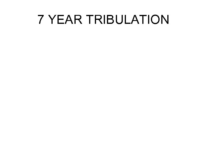 7 YEAR TRIBULATION 