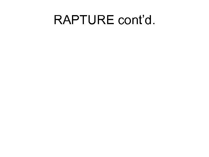 RAPTURE cont’d. 