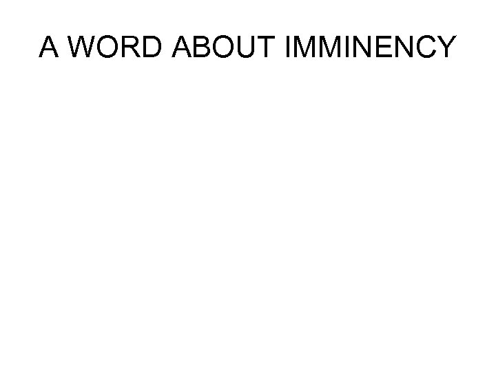A WORD ABOUT IMMINENCY 