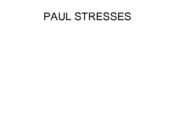PAUL STRESSES 