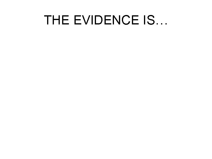THE EVIDENCE IS… 