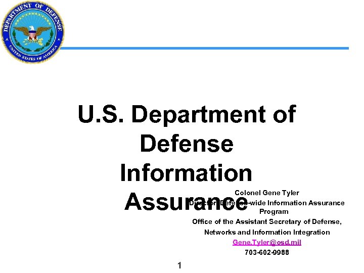 U. S. Department of Defense Information Assurance Colonel Gene Tyler Director, Defense-wide Information Assurance