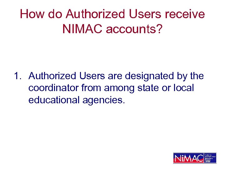 How do Authorized Users receive NIMAC accounts? 1. Authorized Users are designated by the