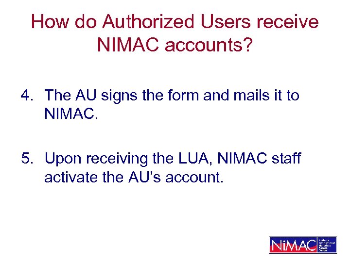 How do Authorized Users receive NIMAC accounts? 4. The AU signs the form and