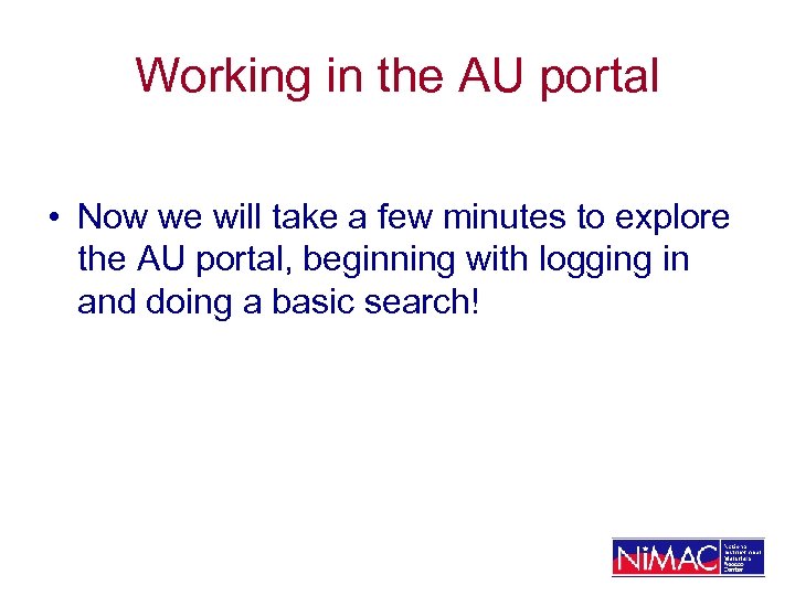 Working in the AU portal • Now we will take a few minutes to