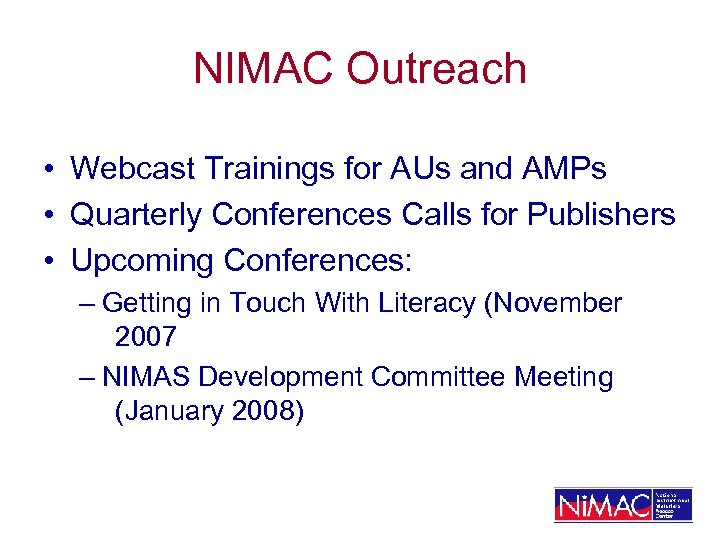 NIMAC Outreach • Webcast Trainings for AUs and AMPs • Quarterly Conferences Calls for