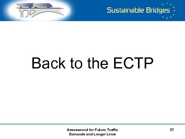 Back to the ECTP Assessment for Future Traffic Demands and Longer Lives 37 
