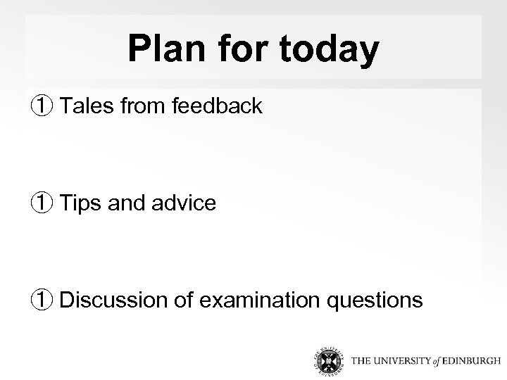 Plan for today ① Tales from feedback ① Tips and advice ① Discussion of