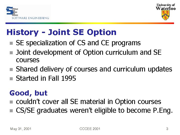 University of Waterloo History - Joint SE Option n n SE specialization of CS