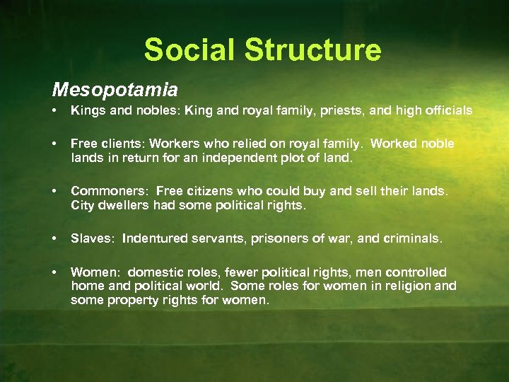 Social Structure Mesopotamia • Kings and nobles: King and royal family, priests, and high