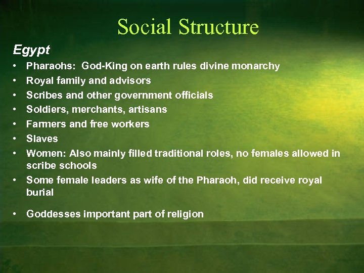 Social Structure Egypt • • Pharaohs: God-King on earth rules divine monarchy Royal family