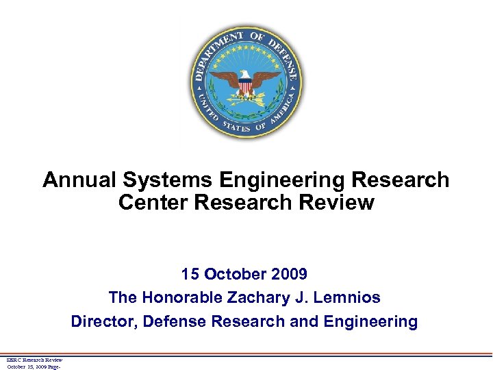 Annual Systems Engineering Research Center Research Review 15 October 2009 The Honorable Zachary J.