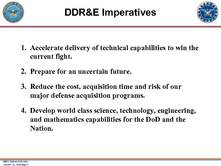 DDR&E Imperatives 1. Accelerate delivery of technical capabilities to win the current fight. 2.