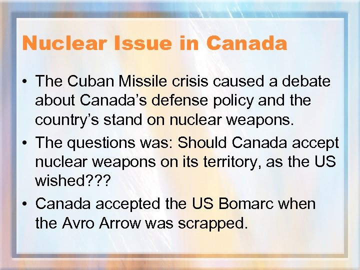 Nuclear Issue in Canada • The Cuban Missile crisis caused a debate about Canada’s