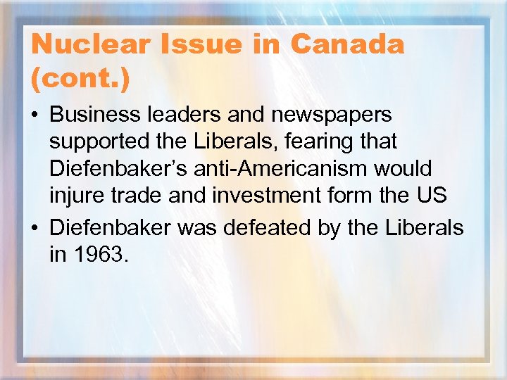 Nuclear Issue in Canada (cont. ) • Business leaders and newspapers supported the Liberals,