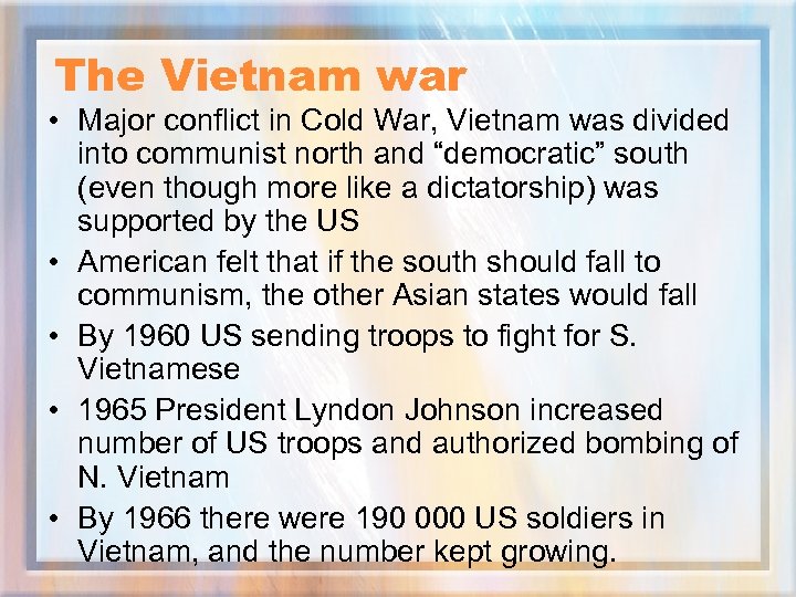 The Vietnam war • Major conflict in Cold War, Vietnam was divided into communist