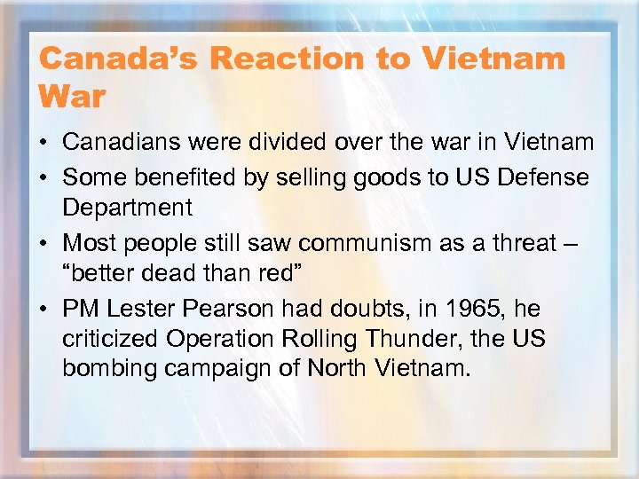 Canada’s Reaction to Vietnam War • Canadians were divided over the war in Vietnam