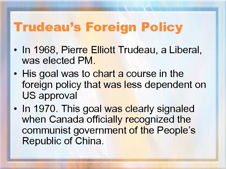 Trudeau’s Foreign Policy • In 1968, Pierre Elliott Trudeau, a Liberal, was elected PM.