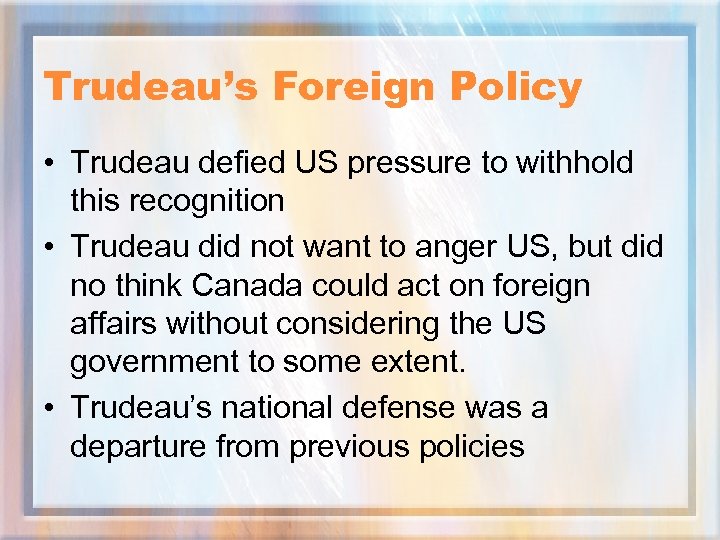 Trudeau’s Foreign Policy • Trudeau defied US pressure to withhold this recognition • Trudeau