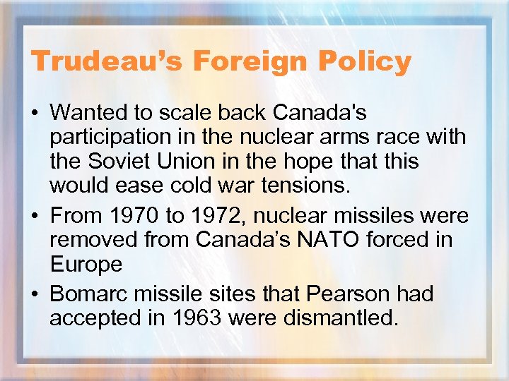 Trudeau’s Foreign Policy • Wanted to scale back Canada's participation in the nuclear arms