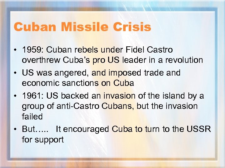 Cuban Missile Crisis • 1959: Cuban rebels under Fidel Castro overthrew Cuba’s pro US