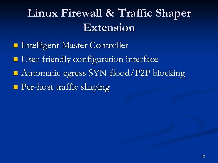 Linux Firewall & Traffic Shaper Extension Intelligent Master Controller n User-friendly configuration interface n